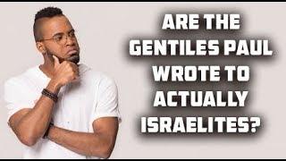 ARE THE GENTILES PAUL WROTE TO ACTUALLY ISRAELITES? [GRLA VS GKON]